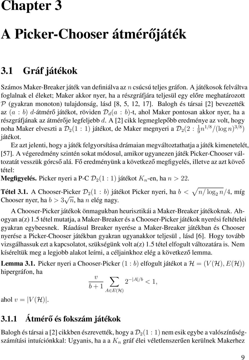 Balogh és társai [2] bevezették az (a : b) d-átmérő játékot, röviden D d (a : b)-t, ahol Maker pontosan akkor nyer, ha a részgráfjának az átmérője legfeljebb d.