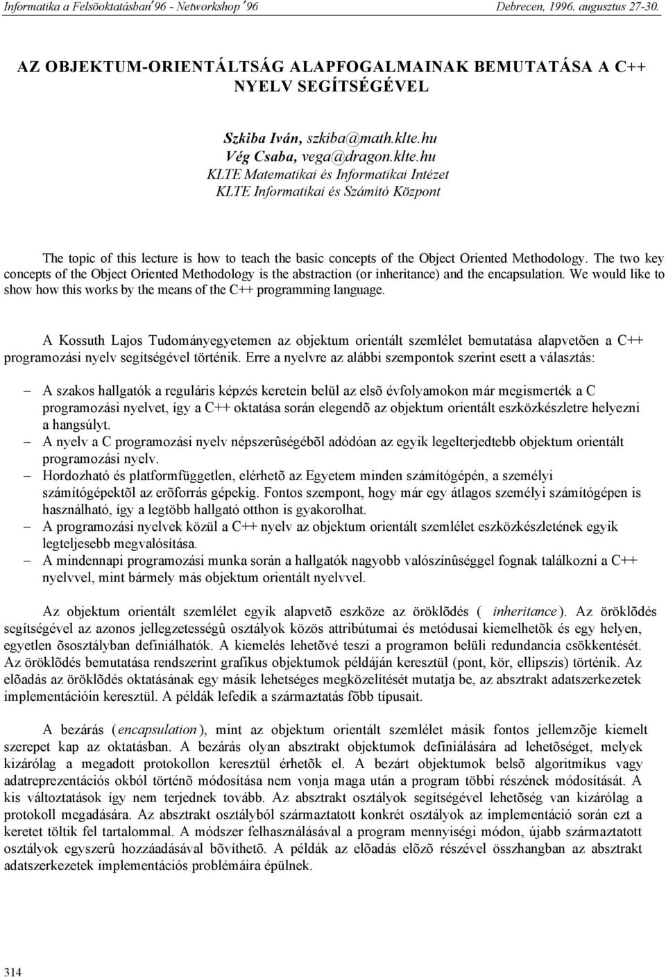 key concepts of the Object Oriented Methodology is the abstraction (or inheritance) and the encapsulation We would like to show how this works by the means of the C++ programming language A Kossuth