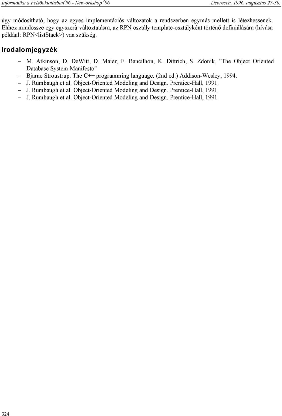 Bancilhon, K Dittrich, S Zdonik, "The Object Oriented Database System Manifesto" Bjarne Stroustrup The C++ programming language (2nd ed) Addison-Wesley, 1994 J Rumbaugh et al