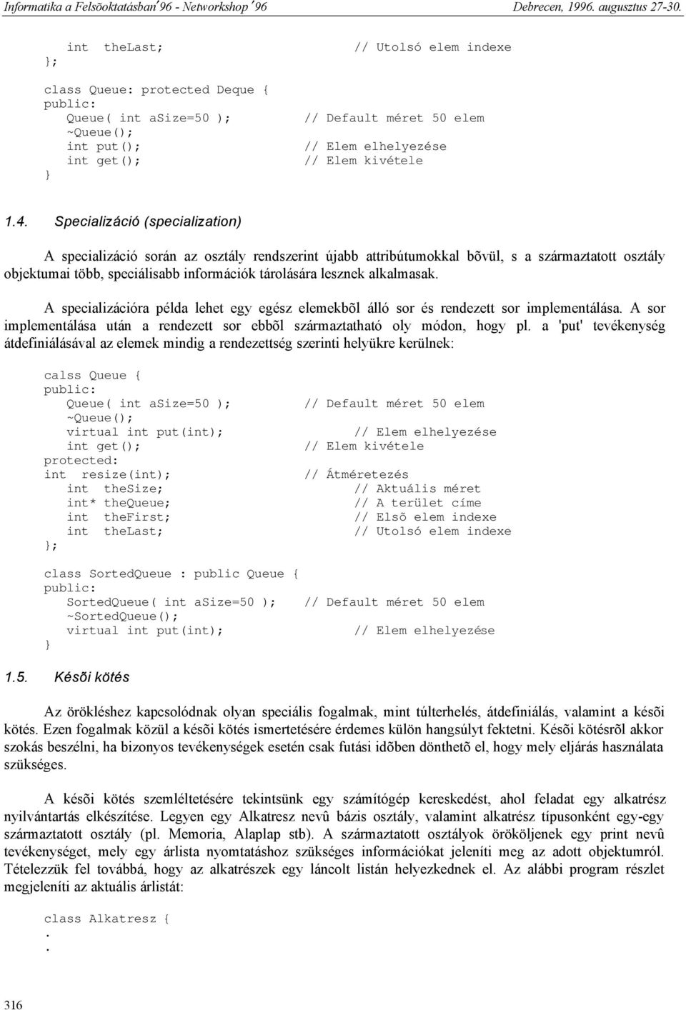 osztály objektumai több, speciálisabb információk tárolására lesznek alkalmasak A specializációra példa lehet egy egész elemekbõl álló sor és rendezett sor implementálása A sor implementálása után a