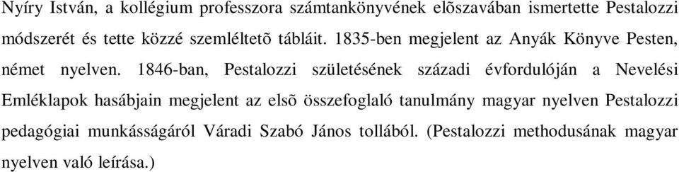 1846-ban, Pestalozzi születésének századi évfordulóján a Nevelési Emléklapok hasábjain megjelent az elsõ