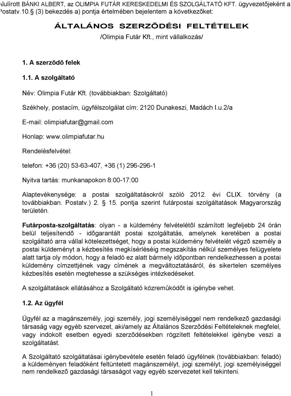 (továbbiakban: Szolgáltató) Székhely, postacím, ügyfélszolgálat cím: 2120 Dunakeszi, Madách I.u.2/a E-mail: olimpiafutar@