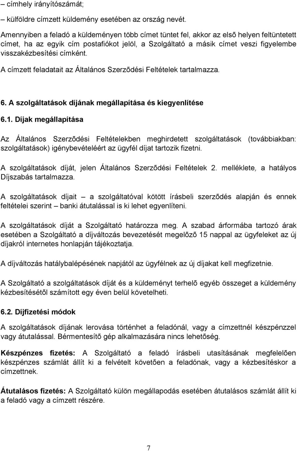 címként. A címzett feladatait az Általános Szerzõdési Feltételek tartalmazza. 6. A szolgáltatások díjának megállapítása és kiegyenlítése 6.1.