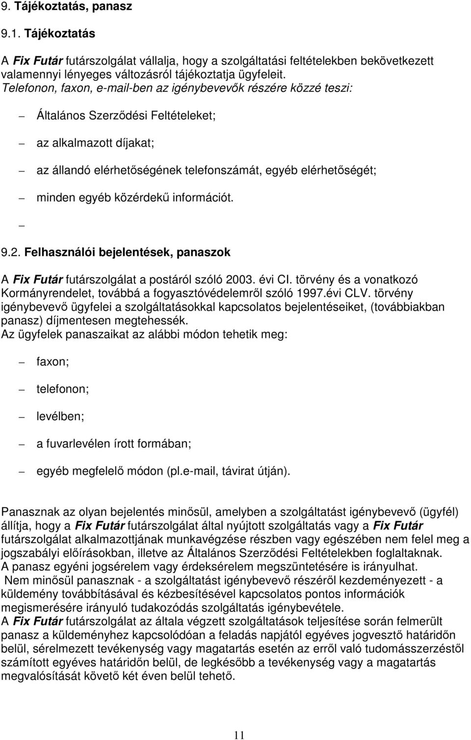 egyéb közérdekő információt. 9.2. Felhasználói bejelentések, panaszok A Fix Futár futárszolgálat a postáról szóló 2003. évi CI.