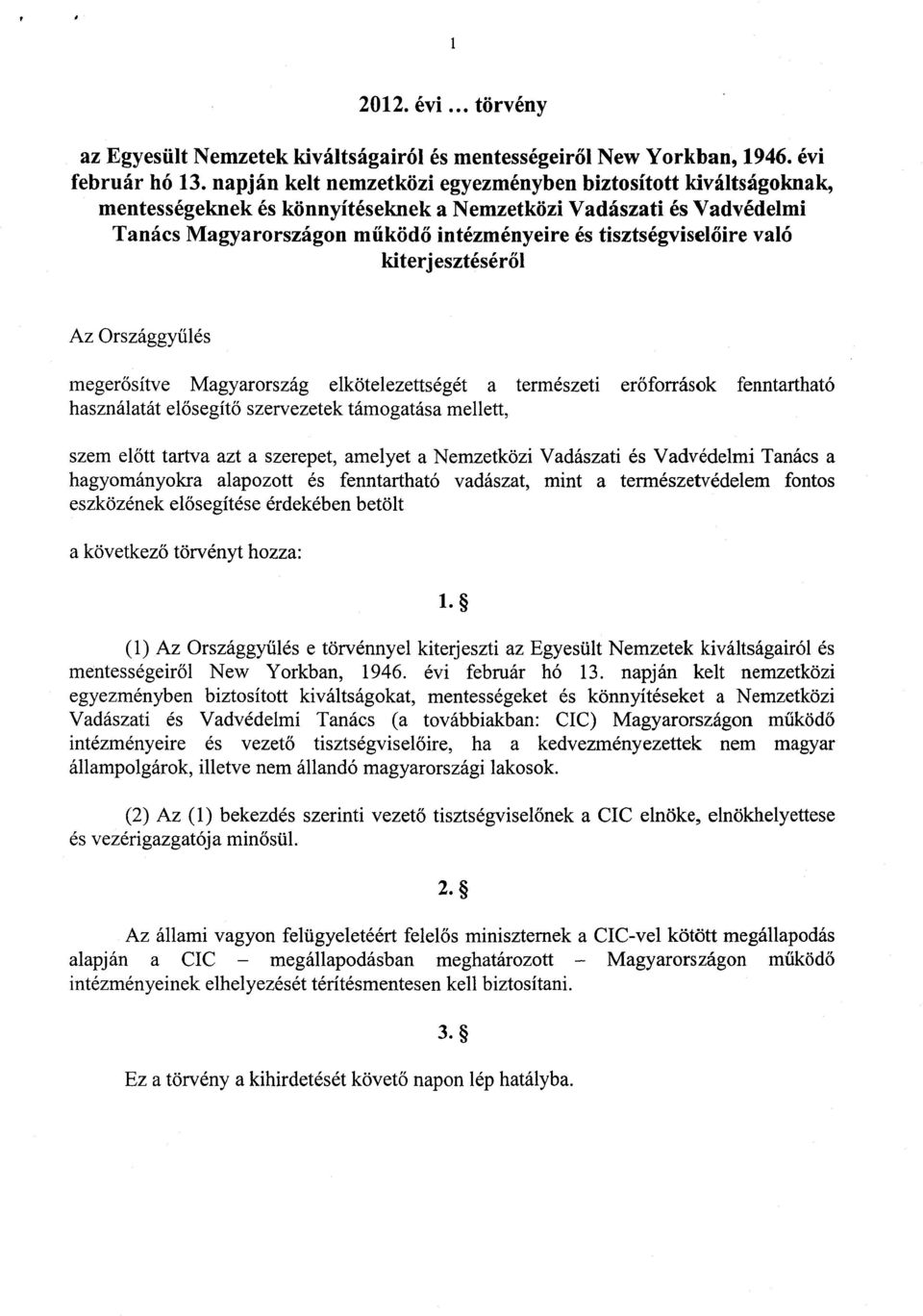 őire való kiterjesztésér ől Az Országgy űlés megerősítve Magyarország elkötelezettségét a természeti er őforrások fenntarthat ó használatát elősegít ő szervezetek támogatása mellett, szem el őtt