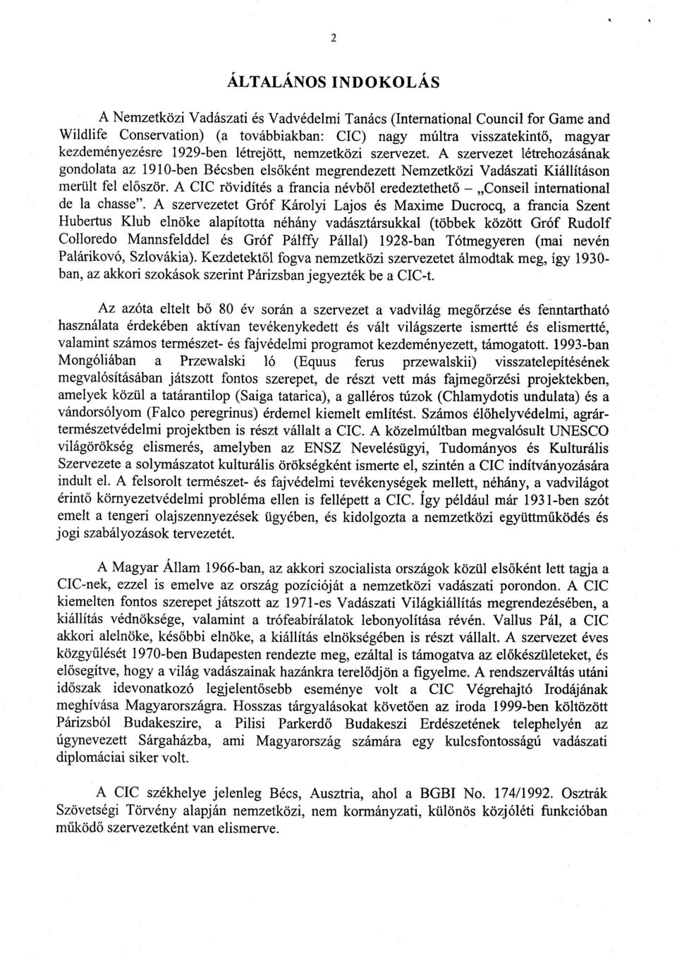 A CIC rövidítés a francia névb ől eredeztethet ő Conseil international de la chasse.