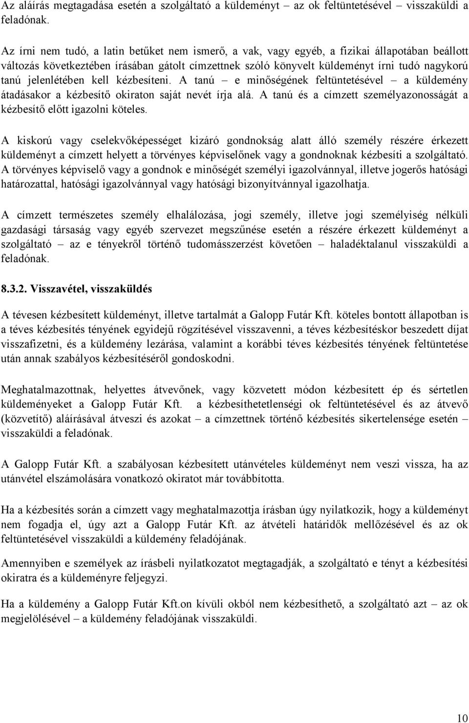 jelenlétében kell kézbesíteni. A tanú e minıségének feltüntetésével a küldemény átadásakor a kézbesítı okiraton saját nevét írja alá.