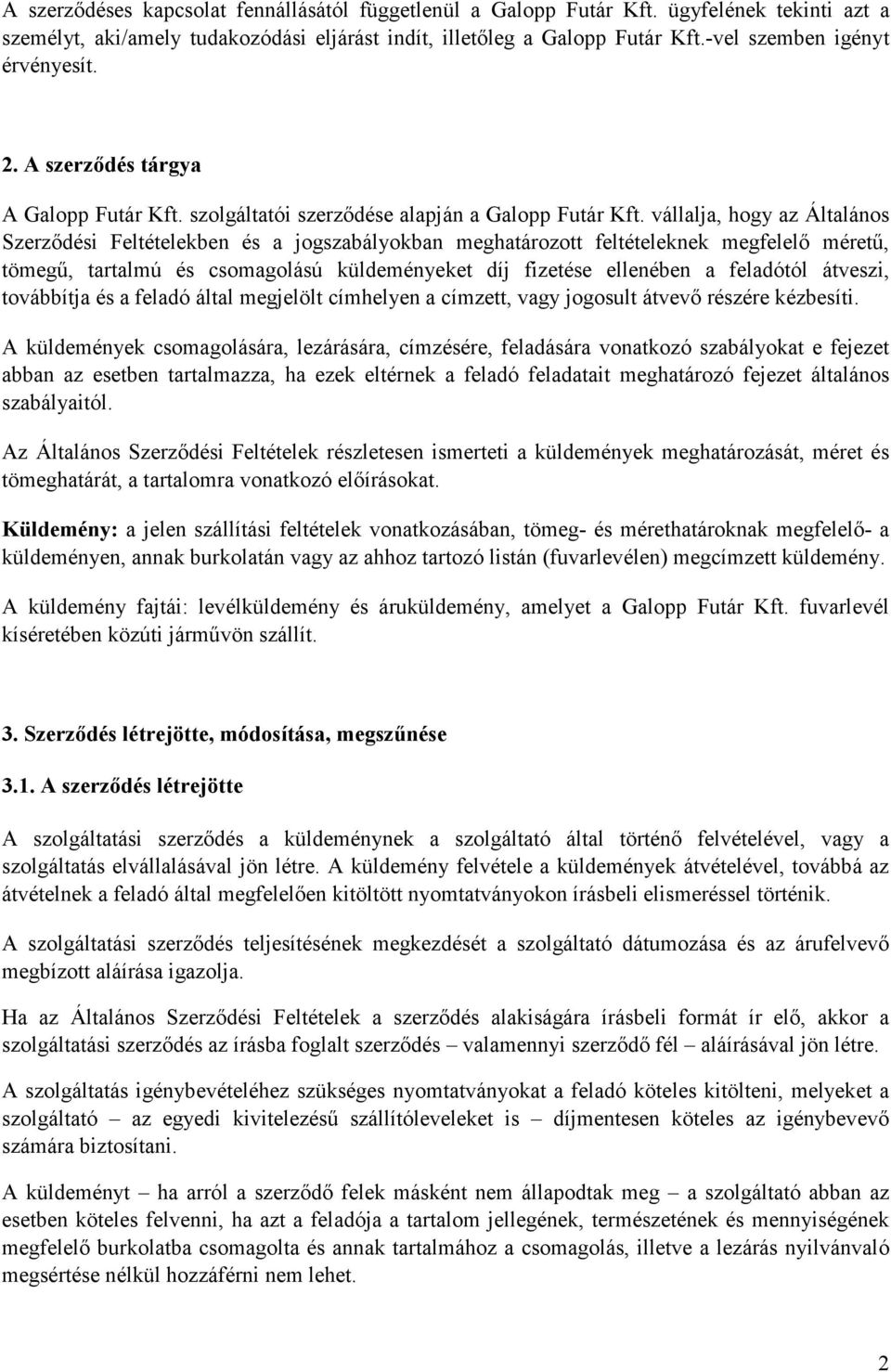 vállalja, hogy az Általános Szerzıdési Feltételekben és a jogszabályokban meghatározott feltételeknek megfelelı mérető, tömegő, tartalmú és csomagolású küldeményeket díj fizetése ellenében a