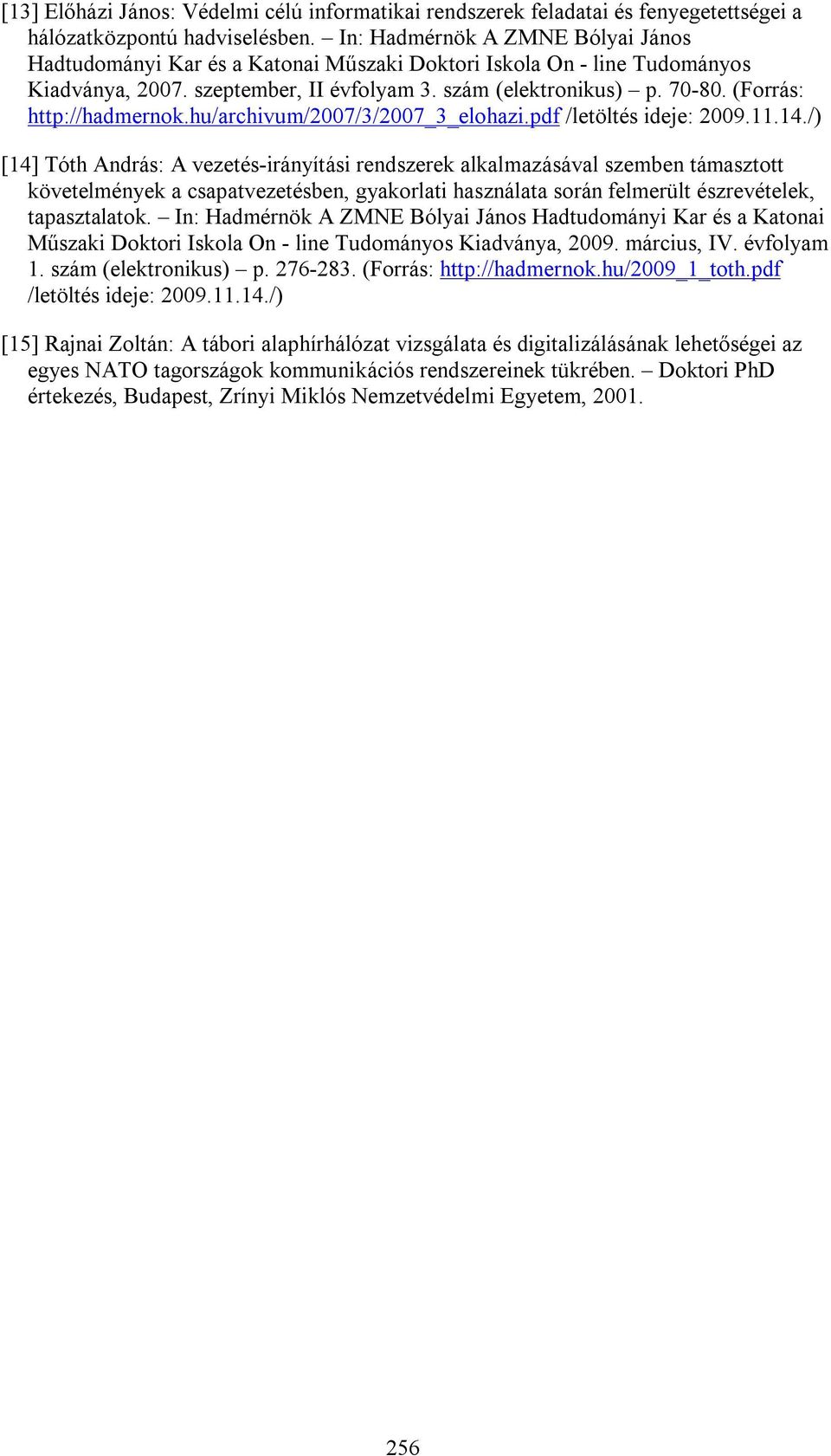 (Forrás: http://hadmernok.hu/archivum/2007/3/2007_3_elohazi.pdf /letöltés ideje: 2009.11.14.