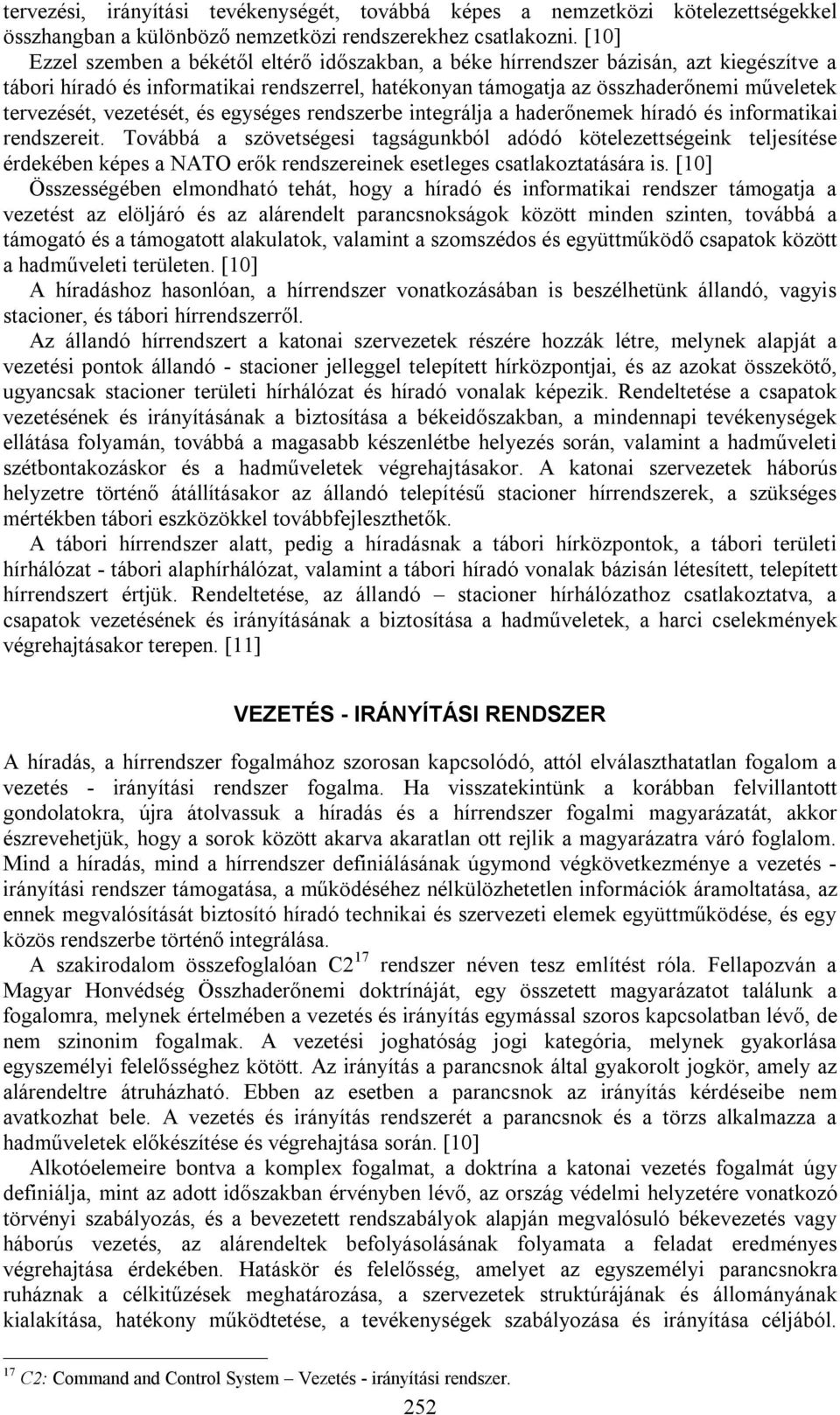 vezetését, és egységes rendszerbe integrálja a haderőnemek híradó és informatikai rendszereit.