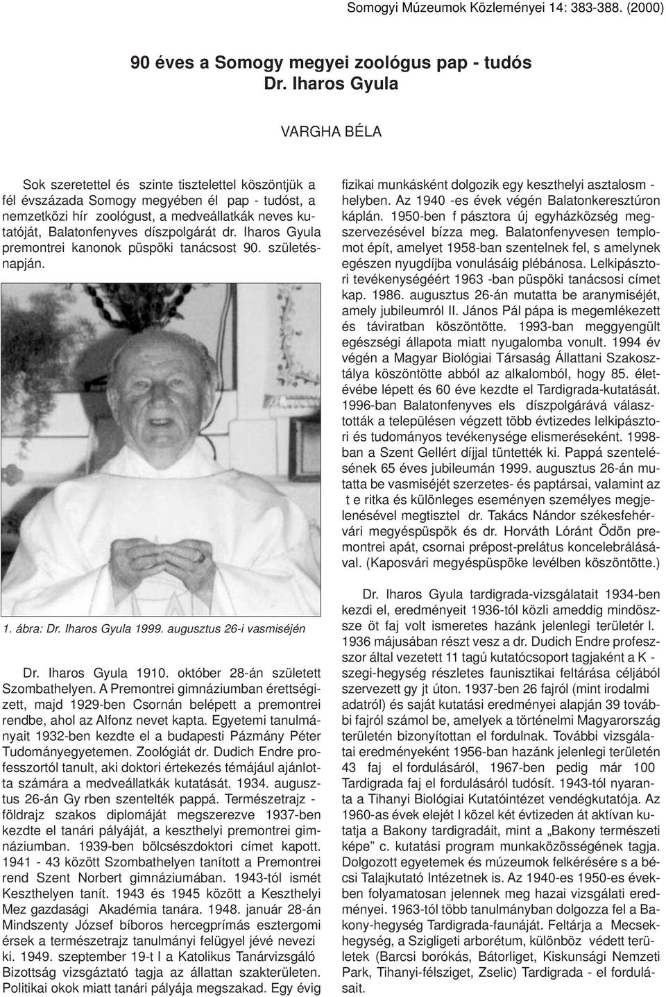 díszpolgárát dr. Iharos Gyula premontrei kanonok püspöki tanácsost 90. születésnapján. 1. ábra: Dr. Iharos Gyula 1999. augusztus 26-i vasmiséjén Dr. Iharos Gyula 1910.