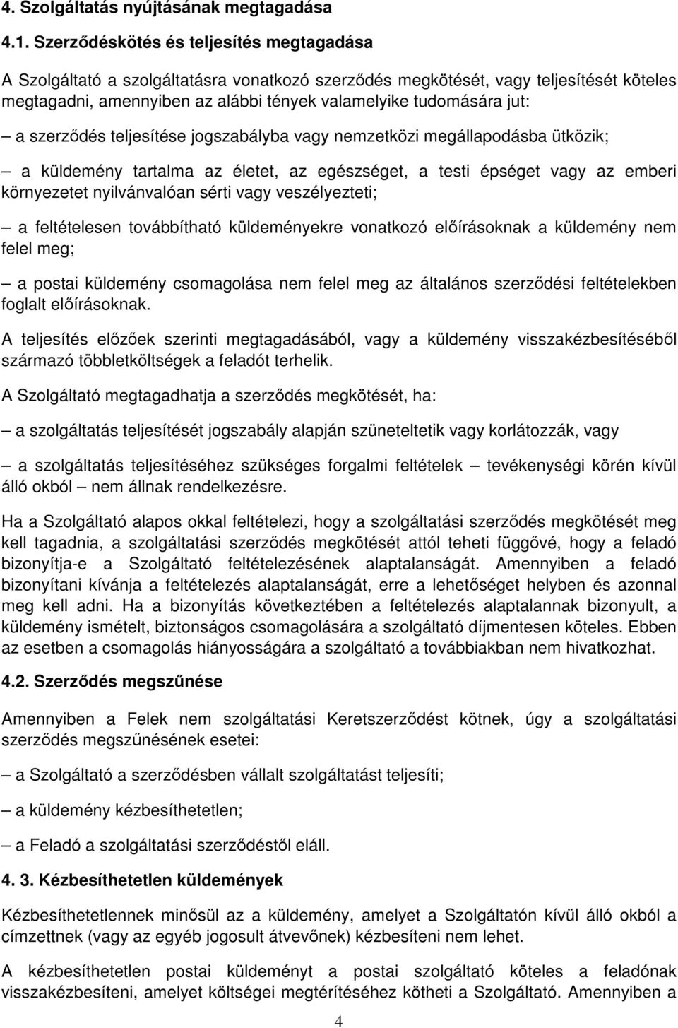 szerződés teljesítése jogszabályba vagy nemzetközi megállapodásba ütközik; a küldemény tartalma az életet, az egészséget, a testi épséget vagy az emberi környezetet nyilvánvalóan sérti vagy