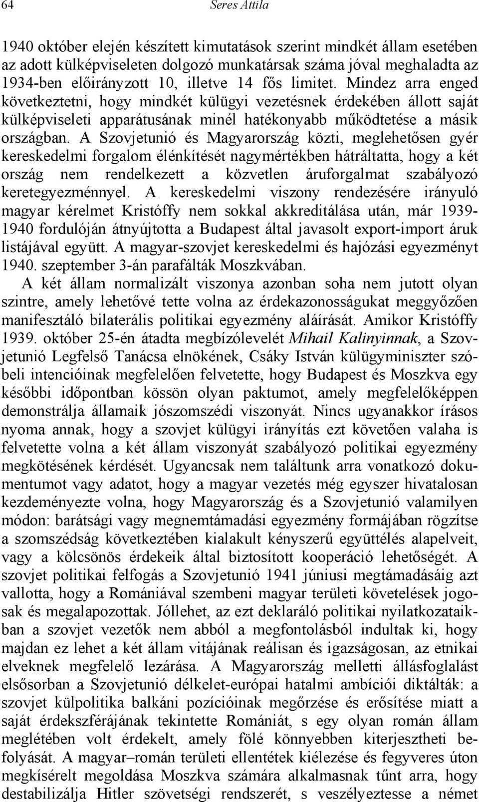 A Szovjetunió és Magyarország közti, meglehetősen gyér kereskedelmi forgalom élénkítését nagymértékben hátráltatta, hogy a két ország nem rendelkezett a közvetlen áruforgalmat szabályozó