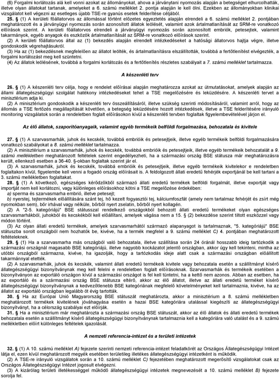 (1) A kerületi főállatorvos az állomással történt előzetes egyeztetés alapján elrendeli a 6. számú melléklet 2.