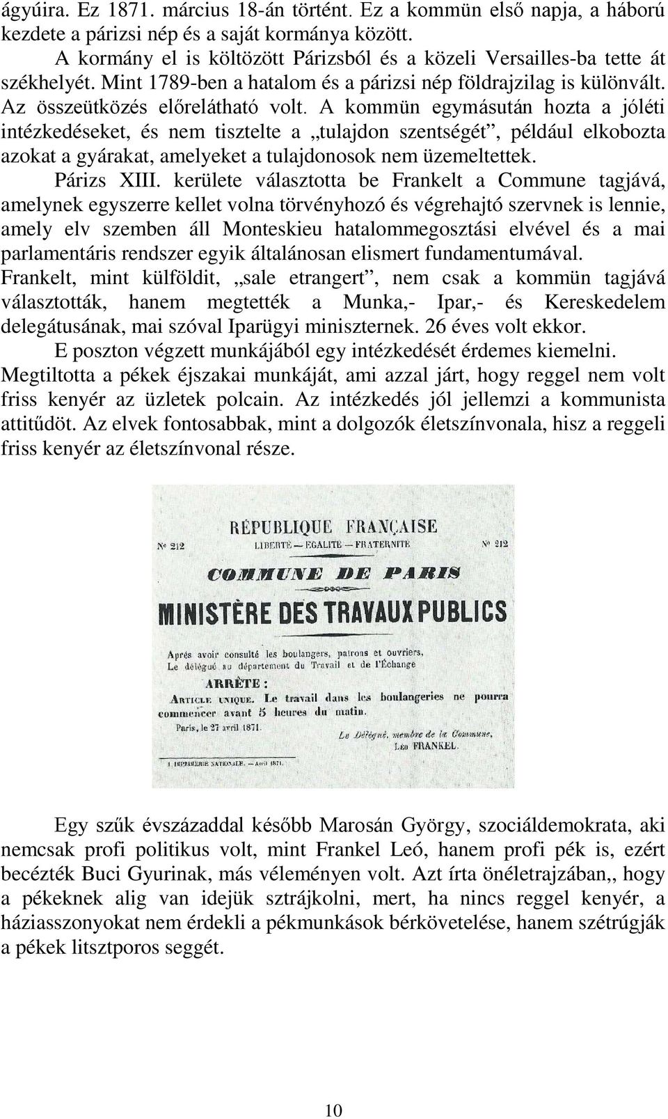 A kommün egymásután hozta a jóléti intézkedéseket, és nem tisztelte a tulajdon szentségét, például elkobozta azokat a gyárakat, amelyeket a tulajdonosok nem üzemeltettek. Párizs XIII.