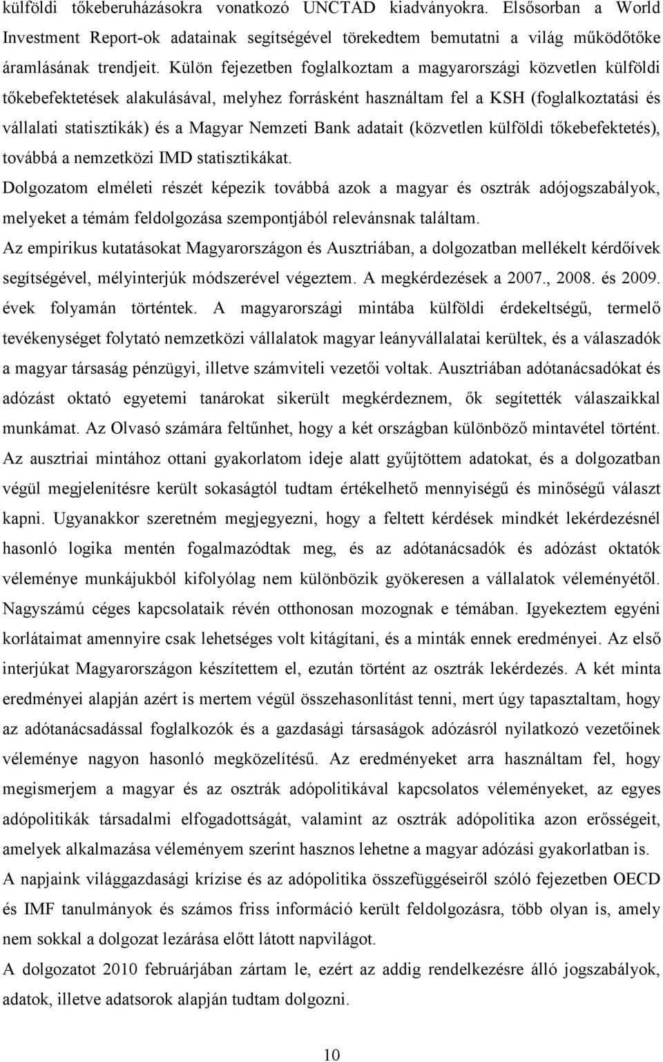 Bank adatait (közvetlen külföldi tıkebefektetés), továbbá a nemzetközi IMD statisztikákat.