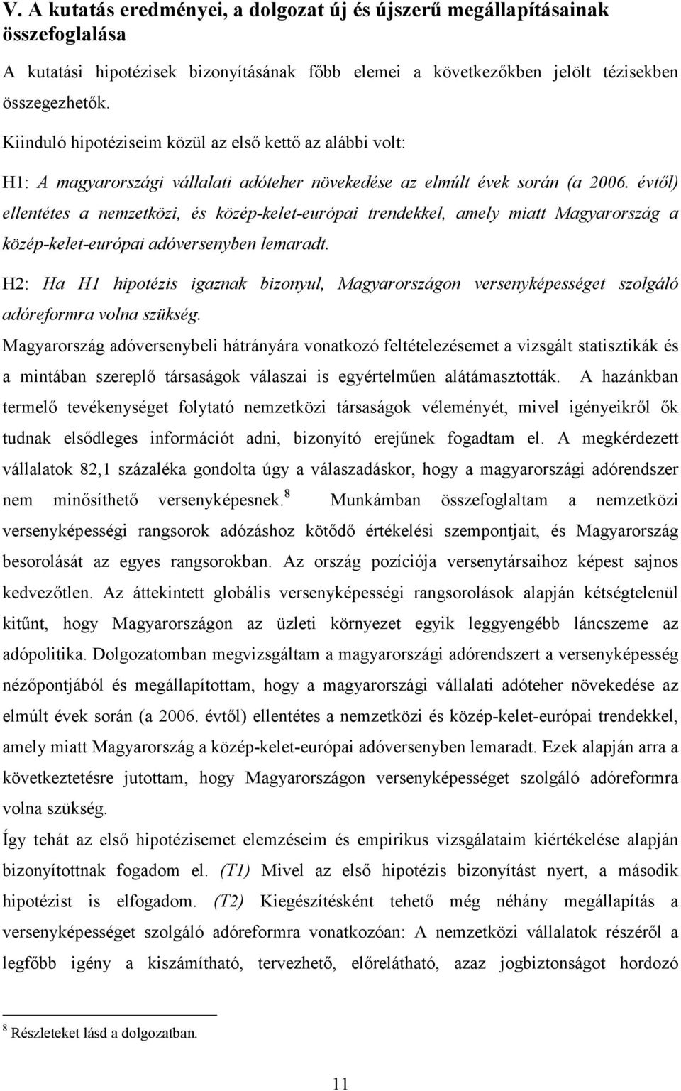 évtıl) ellentétes a nemzetközi, és közép-kelet-európai trendekkel, amely miatt Magyarország a közép-kelet-európai adóversenyben lemaradt.