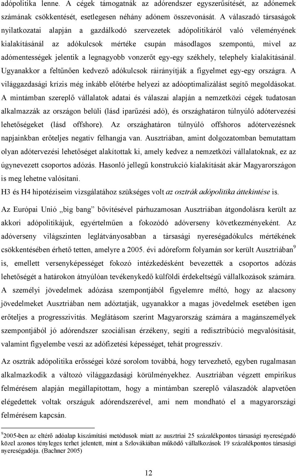 jelentik a legnagyobb vonzerıt egy-egy székhely, telephely kialakításánál. Ugyanakkor a feltőnıen kedvezı adókulcsok ráirányítják a figyelmet egy-egy országra.