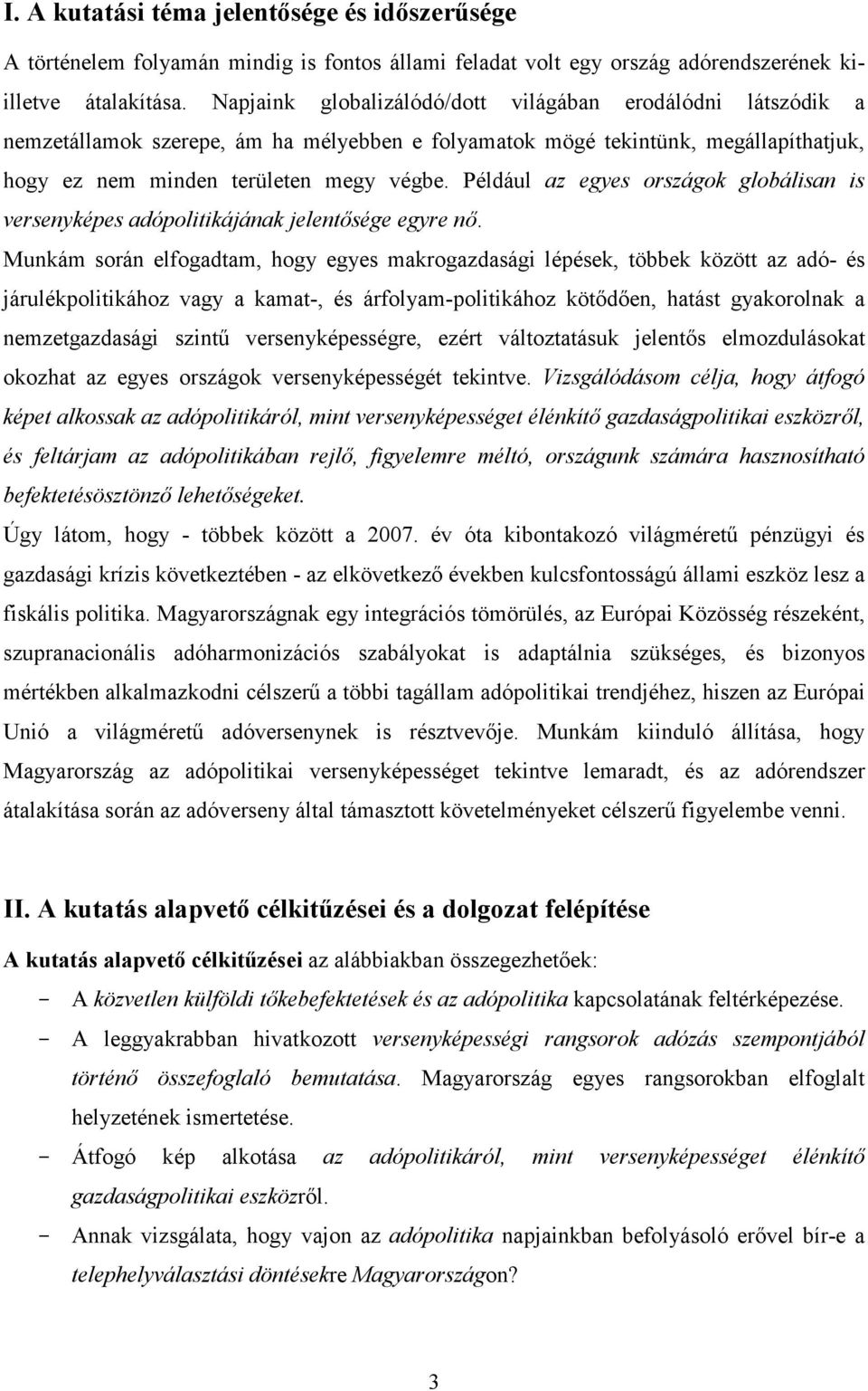 Például az egyes országok globálisan is versenyképes adópolitikájának jelentısége egyre nı.