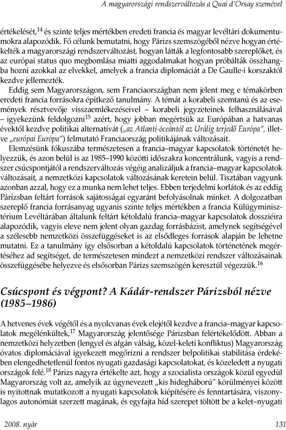 aggodalmakat hogyan próbálták összhangba hozni azokkal az elvekkel, amelyek a francia diplomáciát a De Gaulle-i korszaktól kezdve jellemezték.