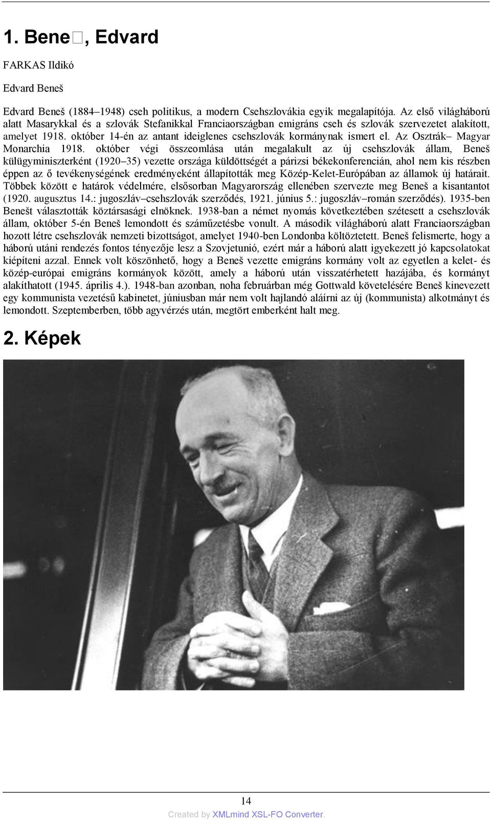 október 14-én az antant ideiglenes csehszlovák kormánynak ismert el. Az Osztrák Magyar Monarchia 1918.