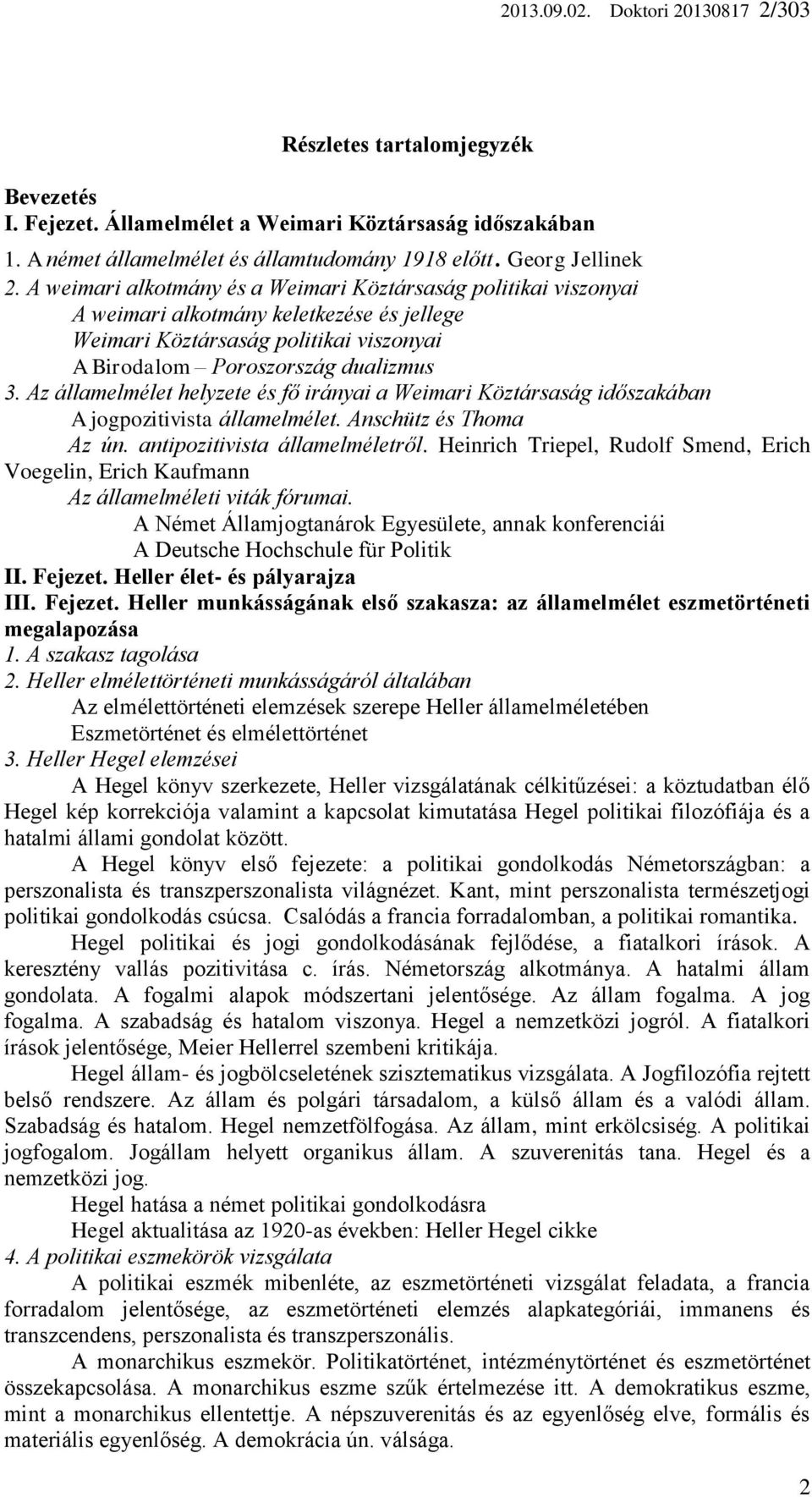 Az államelmélet helyzete és fő irányai a Weimari Köztársaság időszakában A jogpozitivista államelmélet. Anschütz és Thoma Az ún. antipozitivista államelméletről.