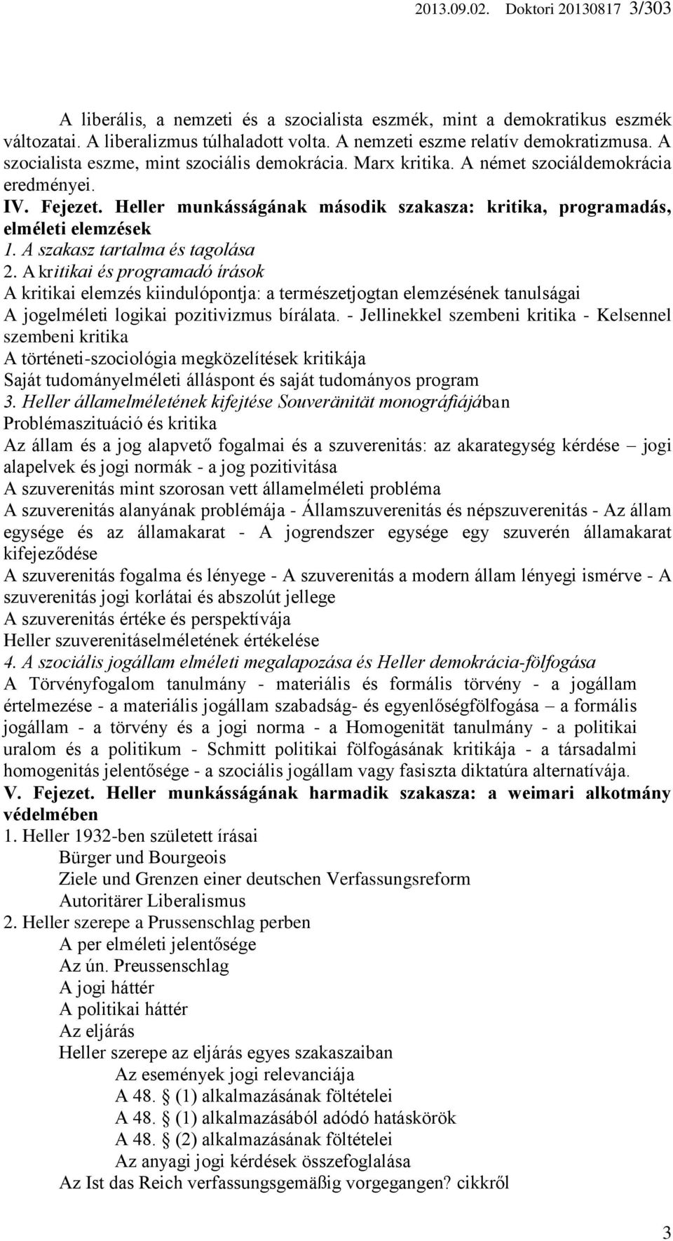 A szakasz tartalma és tagolása 2. A kritikai és programadó írások A kritikai elemzés kiindulópontja: a természetjogtan elemzésének tanulságai A jogelméleti logikai pozitivizmus bírálata.