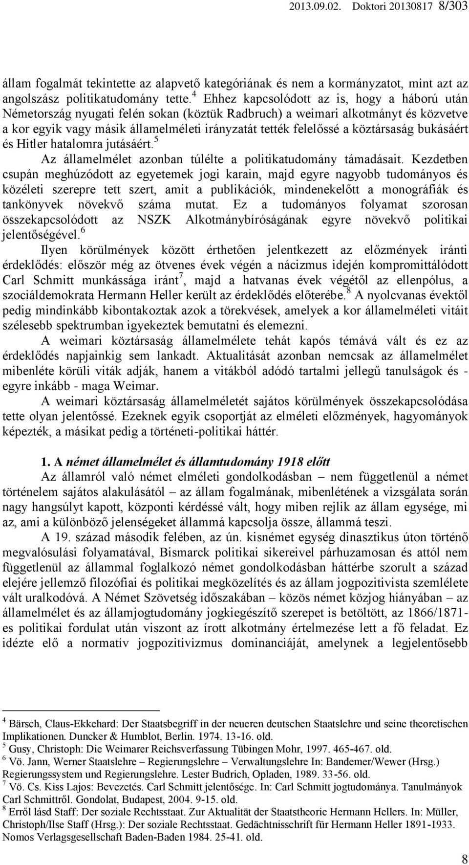 köztársaság bukásáért és Hitler hatalomra jutásáért. 5 Az államelmélet azonban túlélte a politikatudomány támadásait.