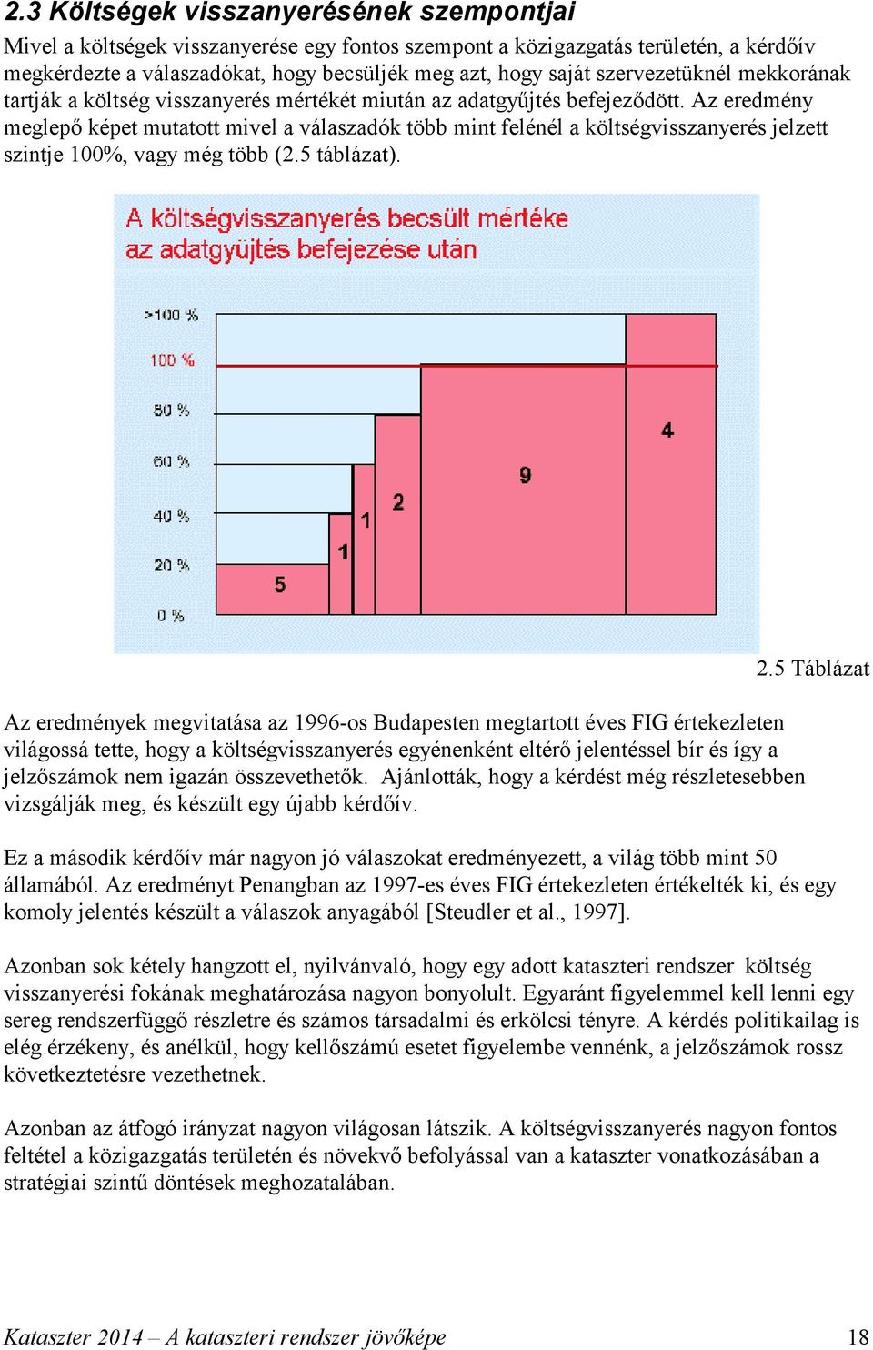 Az eredmény meglepő képet mutatott mivel a válaszadók több mint felénél a költségvisszanyerés jelzett szintje 100%, vagy még több (2.5 táblázat).