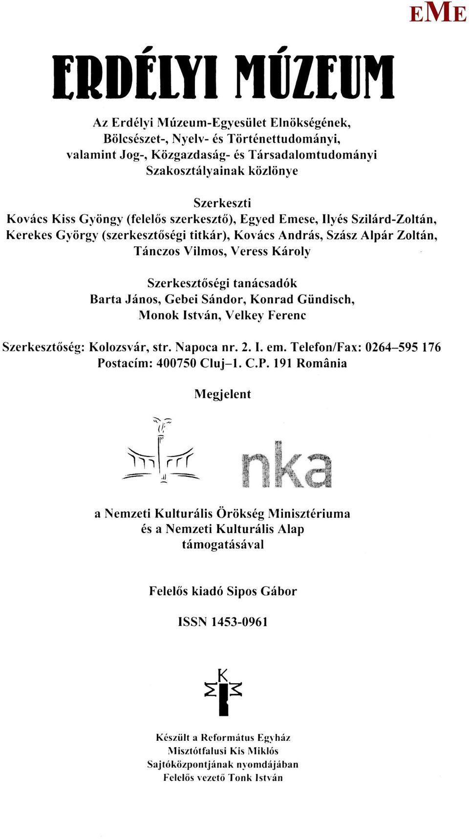 Gebei Sándor, Konrád Gündisch, onok István, Velkey Ferenc Szerkesztőség: Kolozsvár, str. Napoca nr. 2.1, em. Telefon/Fax: 0264-595 176 Po