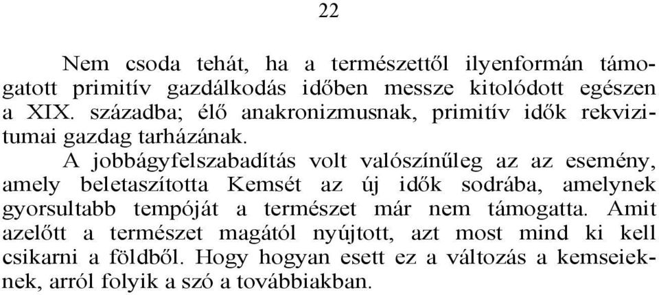 A jobbágyfelszabadítás volt valószínűleg az az esemény, amely beletaszította Kemsét az új idők sodrába, amelynek gyorsultabb