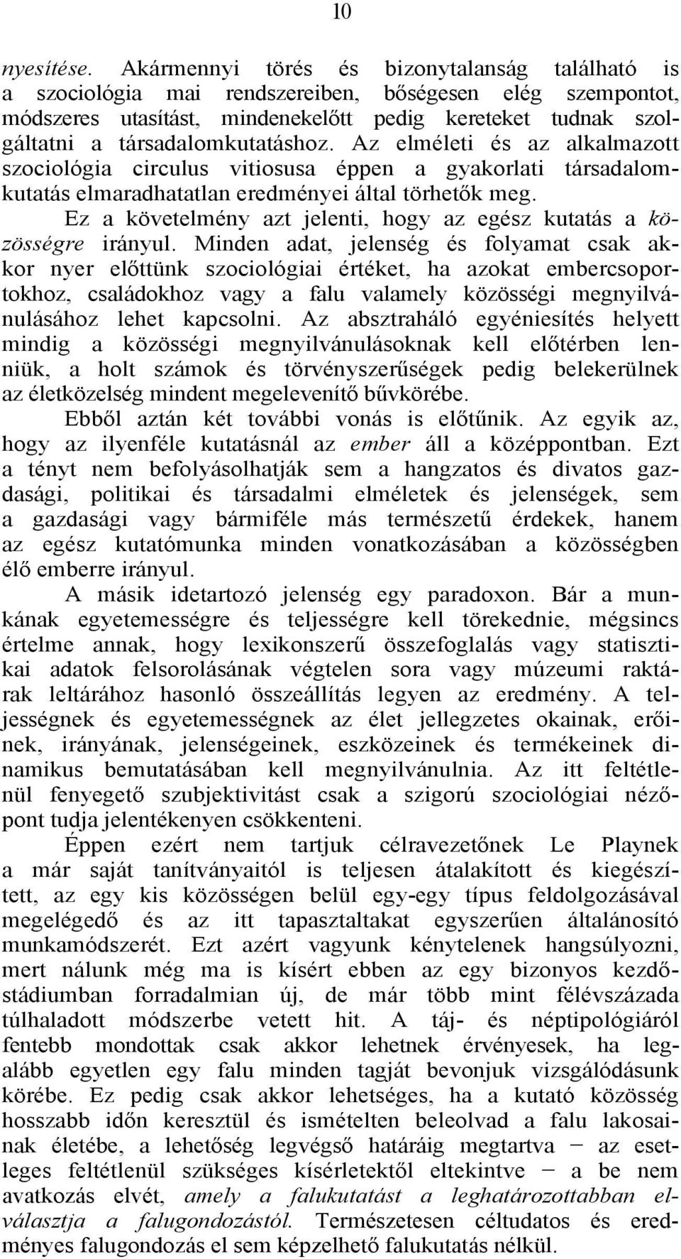 társadalomkutatáshoz. Az elméleti és az alkalmazott szociológia circulus vitiosusa éppen a gyakorlati társadalomkutatás elmaradhatatlan eredményei által törhetők meg.