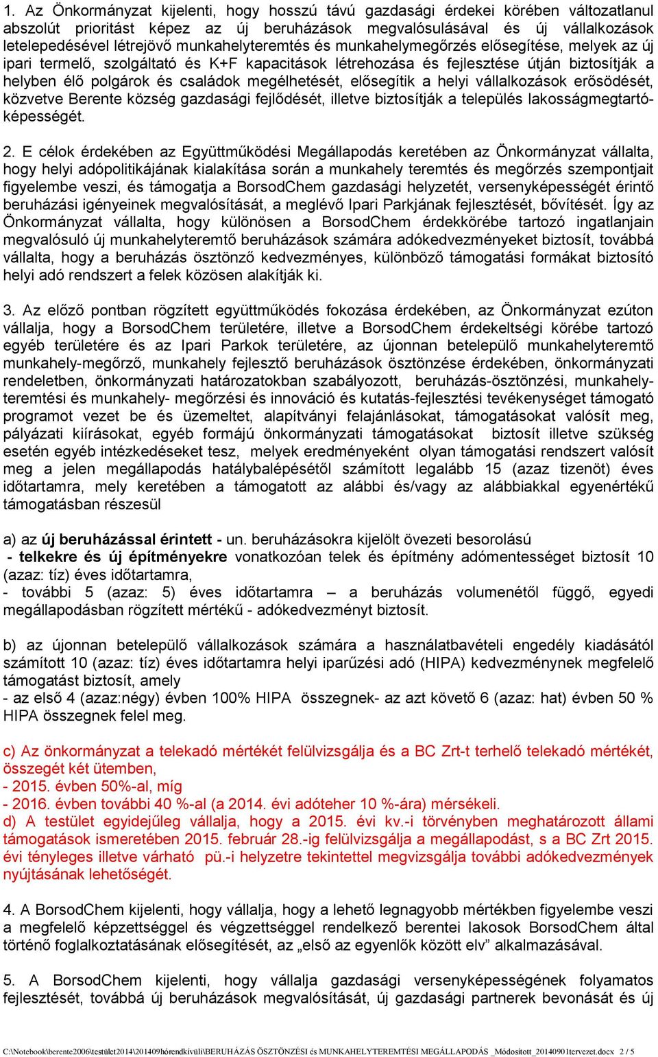 megélhetését, elősegítik a helyi vállalkozások erősödését, közvetve Berente község gazdasági fejlődését, illetve biztosítják a település lakosságmegtartóképességét. 2.