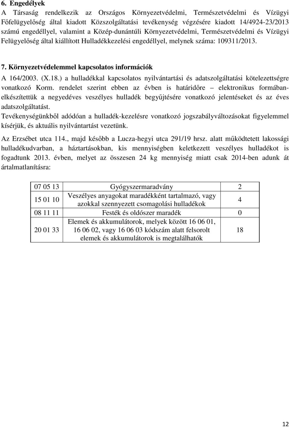 Környezetvédelemmel kapcsolatos információk A 164/2003. (X.18.) a hulladékkal kapcsolatos nyilvántartási és adatszolgáltatási kötelezettségre vonatkozó Korm.