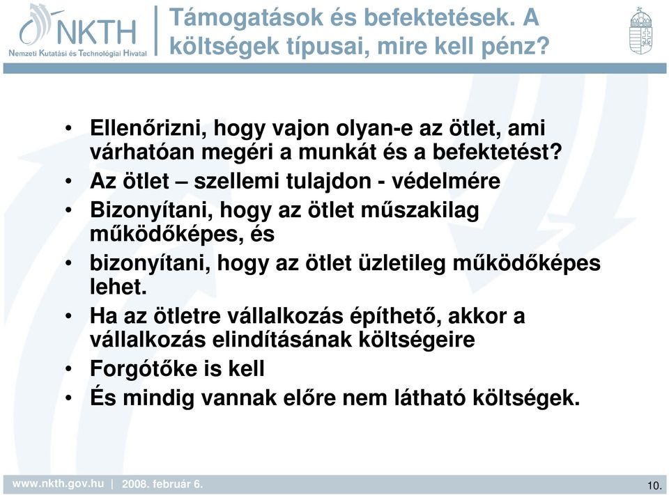 Az ötlet szellemi tulajdon - védelmére Bizonyítani, hogy az ötlet mőszakilag mőködıképes, és bizonyítani, hogy az