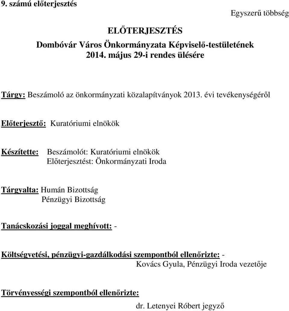 évi tevékenységéről Előterjesztő: Kuratóriumi elnökök Készítette: Beszámolót: Kuratóriumi elnökök Előterjesztést: Önkormányzati Iroda