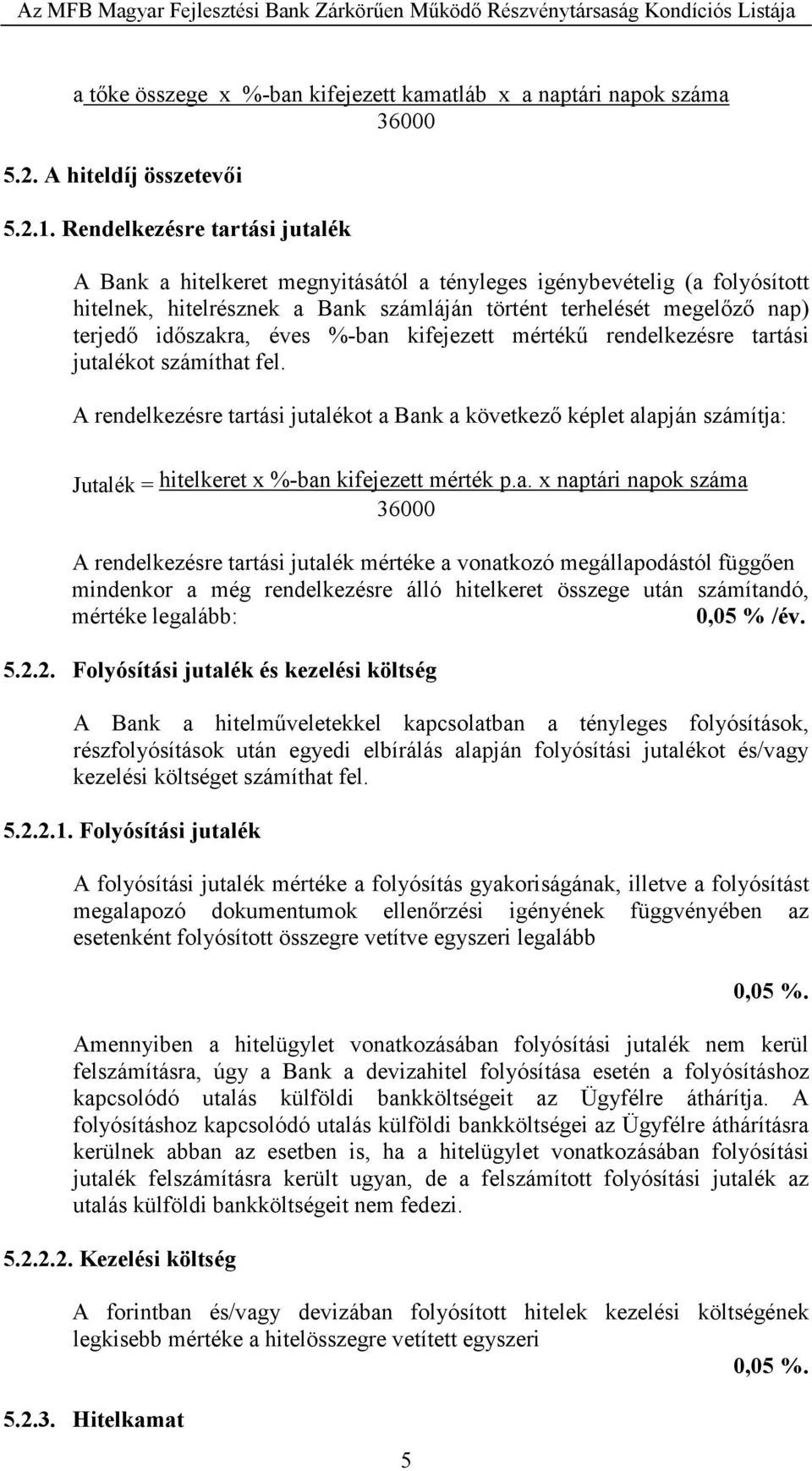 éves %-ban kifejezett mértékő rendelkezésre tartási jutalékot számíthat fel.