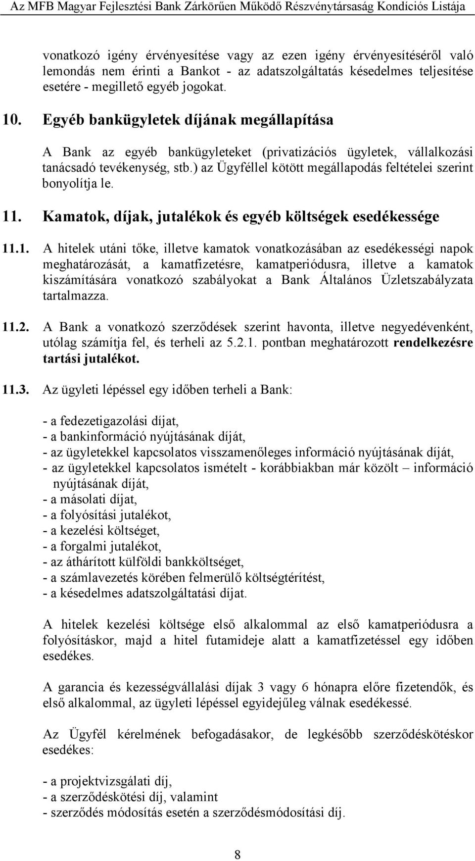 ) az Ügyféllel kötött megállapodás feltételei szerint bonyolítja le. 11