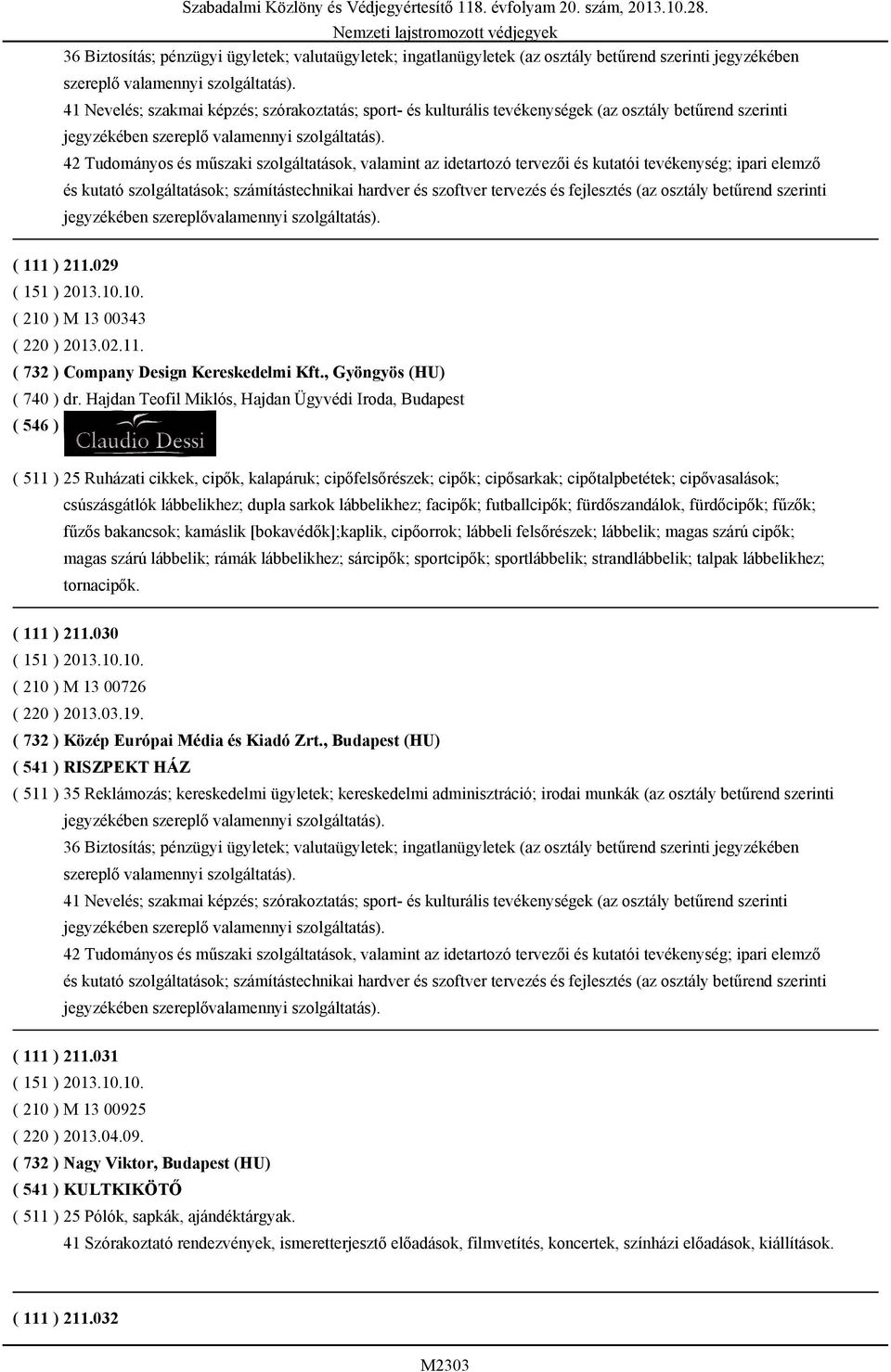 42 Tudományos és műszaki szolgáltatások, valamint az idetartozó tervezői és kutatói tevékenység; ipari elemző és kutató szolgáltatások; számítástechnikai hardver és szoftver tervezés és fejlesztés