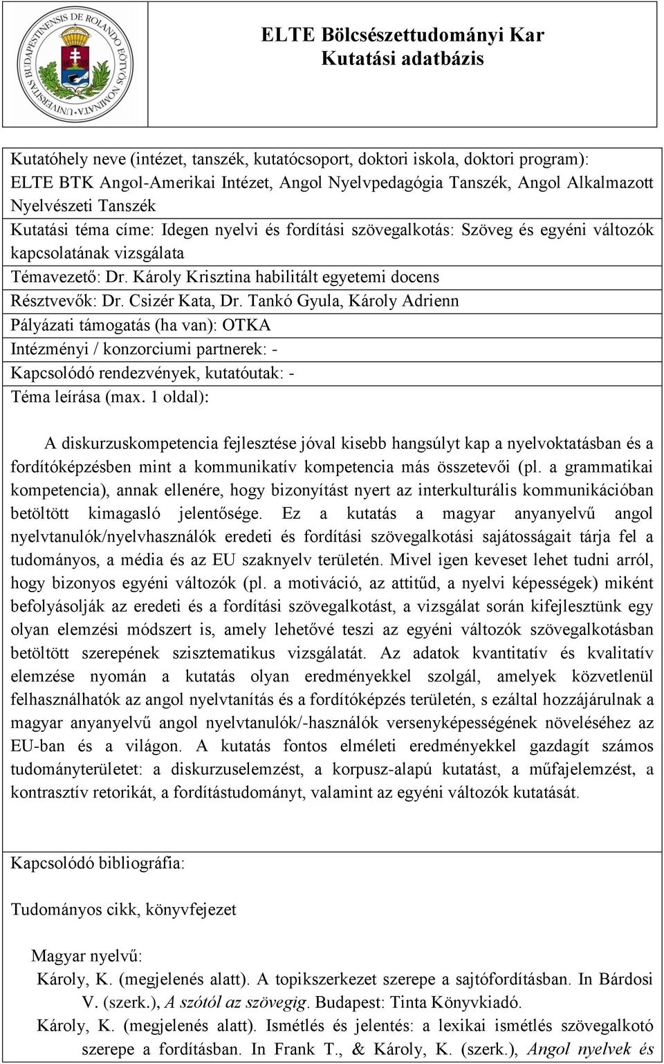 Tankó Gyula, Károly Adrienn Pályázati támogatás (ha van): OTKA Intézményi / konzorciumi partnerek: - Kapcsolódó rendezvények, kutatóutak: - Téma leírása (max.