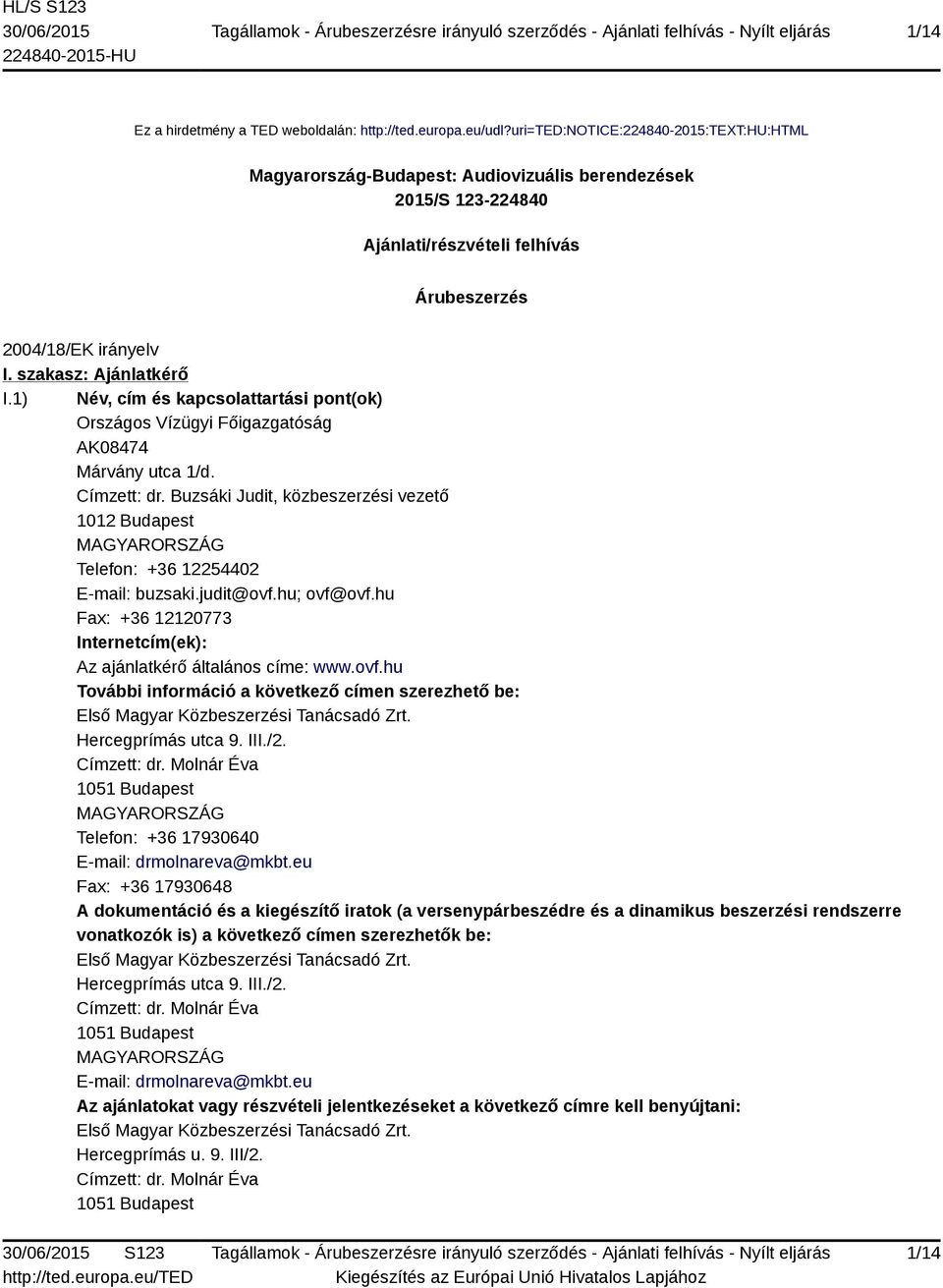 1) Név, cím és kapcsolattartási pont(ok) Országos Vízügyi Főigazgatóság AK08474 Márvány utca 1/d. Címzett: dr.