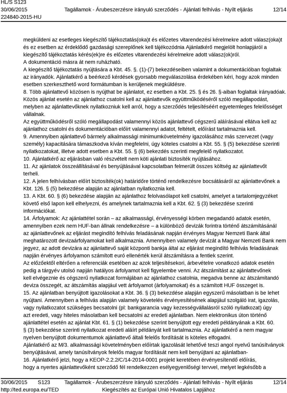 45.. (1)-(7) bekezdéseiben valamint a dokumentációban foglaltak az irányadók.