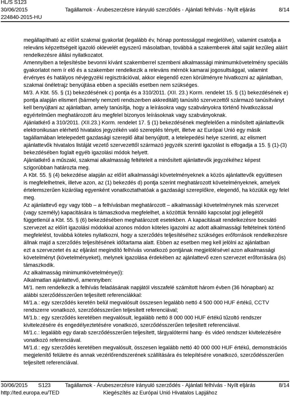 Amennyiben a teljesítésbe bevonni kívánt szakemberrel szembeni alkalmassági minimumkövetelmény speciális gyakorlatot nem ír elő és a szakember rendelkezik a releváns mérnök kamarai jogosultsággal,