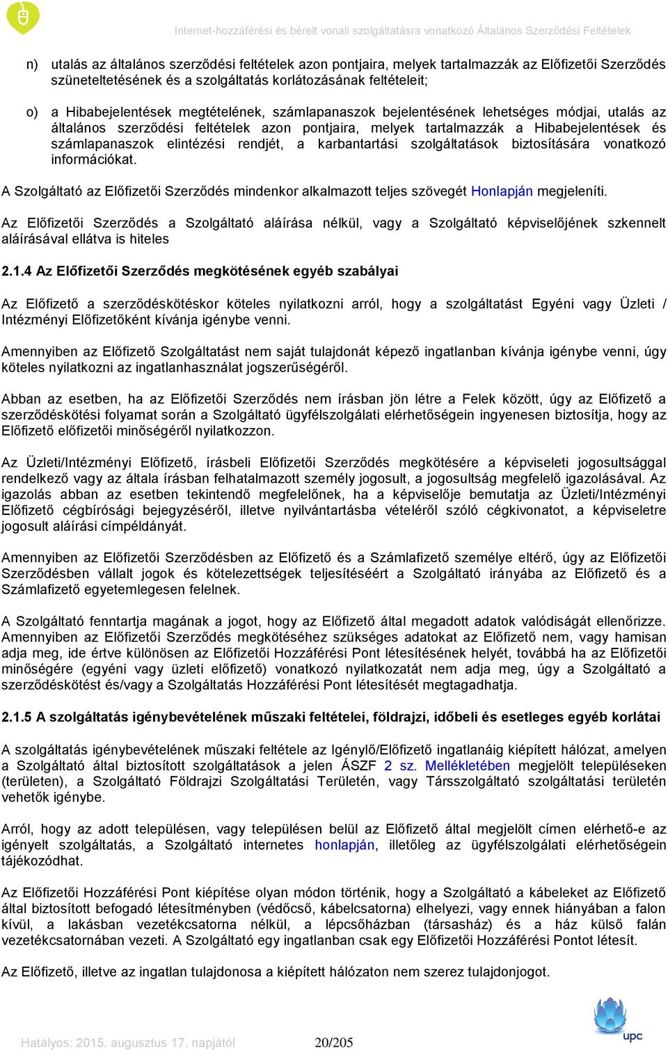 karbantartási szolgáltatások biztosítására vonatkozó információkat. A Szolgáltató az Előfizetői Szerződés mindenkor alkalmazott teljes szövegét Honlapján megjeleníti.