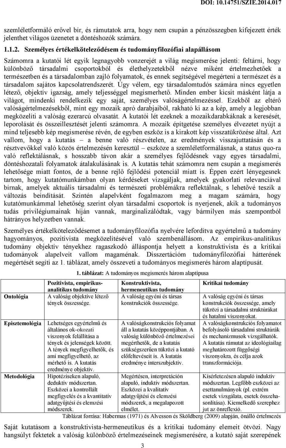 élethelyzetekből nézve miként értelmezhetőek a természetben és a társadalomban zajló folyamatok, és ennek segítségével megérteni a természet és a társadalom sajátos kapcsolatrendszerét.