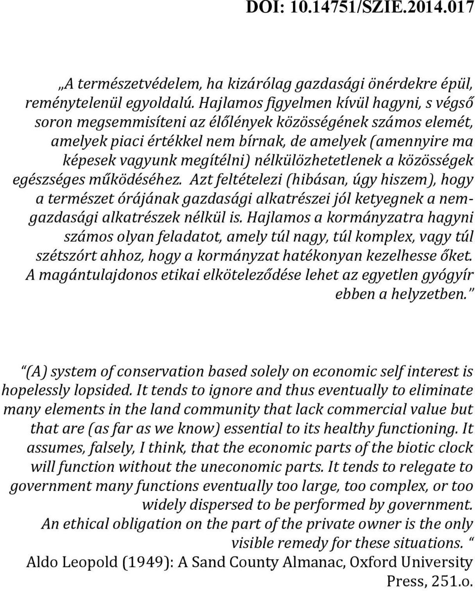 nélkülözhetetlenek a közösségek egészséges működéséhez. Azt feltételezi (hibásan, úgy hiszem), hogy a természet órájának gazdasági alkatrészei jól ketyegnek a nemgazdasági alkatrészek nélkül is.