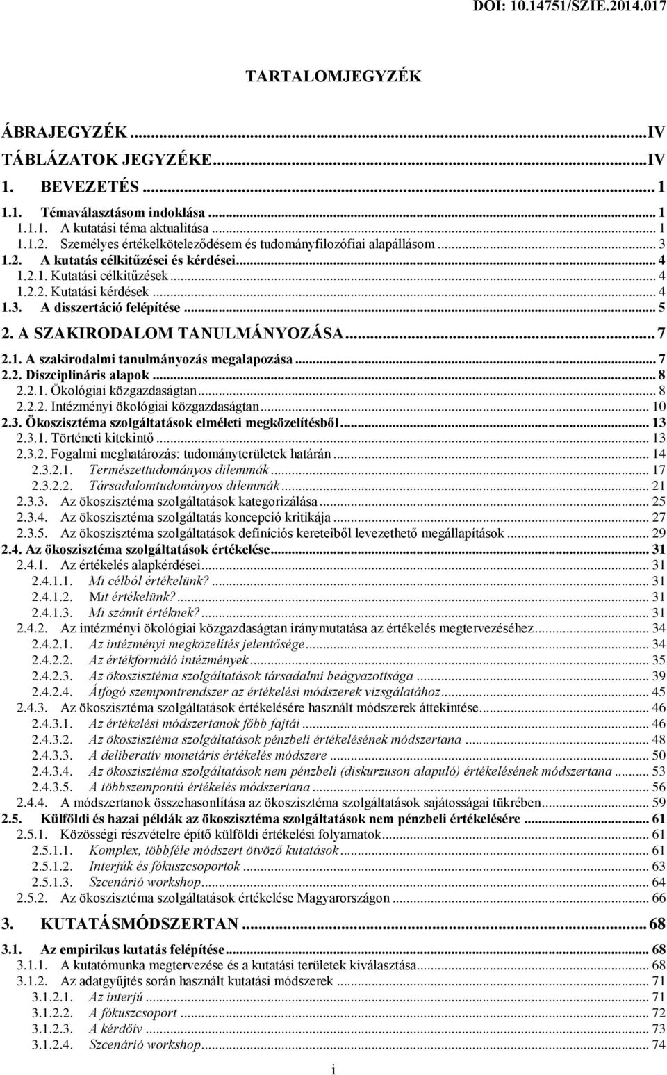 .. 5 2. A SZAKIRODALOM TANULMÁNYOZÁSA... 7 2.1. A szakirodalmi tanulmányozás megalapozása... 7 2.2. Diszciplináris alapok... 8 2.2.1. Ökológiai közgazdaságtan... 8 2.2.2. Intézményi ökológiai közgazdaságtan.