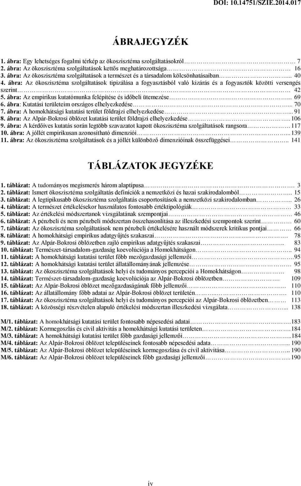 ábra: Az ökoszisztéma szolgáltatások tipizálása a fogyasztásból való kizárás és a fogyasztók közötti versengés szerint 42 5. ábra: Az empirikus kutatómunka felépítése és időbeli ütemezése... 69 6.