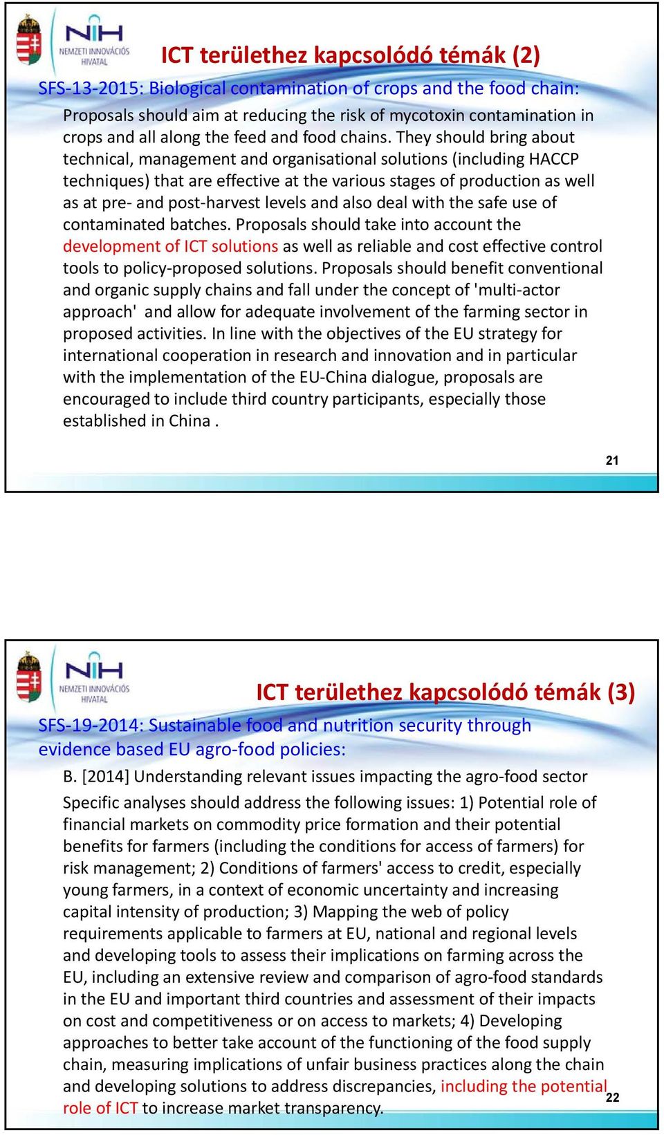 They should bring about technical, management and organisational solutions (including HACCP techniques) that are effective at the various stages of production as well as at pre and post harvest