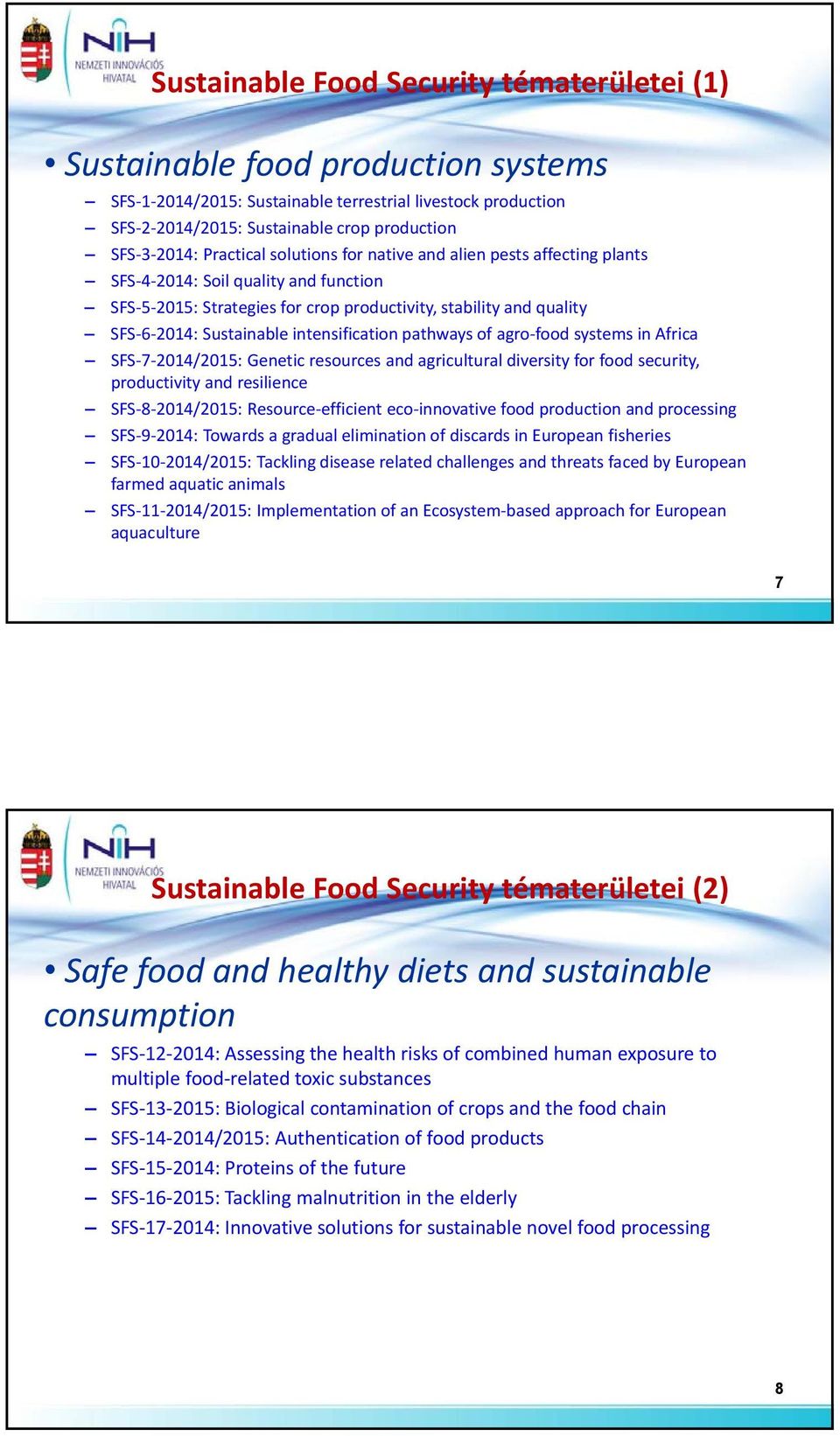 intensification pathways of agro food systems in Africa SFS 7 2014/2015: Genetic resources and agricultural diversity for food security, productivity and resilience SFS 8 2014/2015: Resource